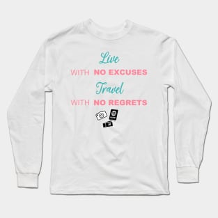 Live with no excuses, Travel with no regrets Long Sleeve T-Shirt